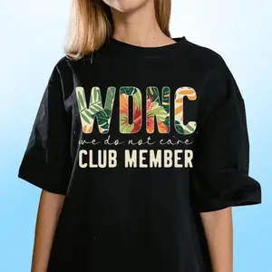 We Do Not Care - WDNC Member T-Shirt, GEN X - Funny Menopause Tee, Floral Menopause Attitude Shirt, Full Colors, Full Sizes, For Men, For Women