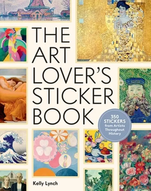 The Art Lover's Sticker Book: 350 Stickers from Artists Throughout History -- Kelly Lynch - Hardcover