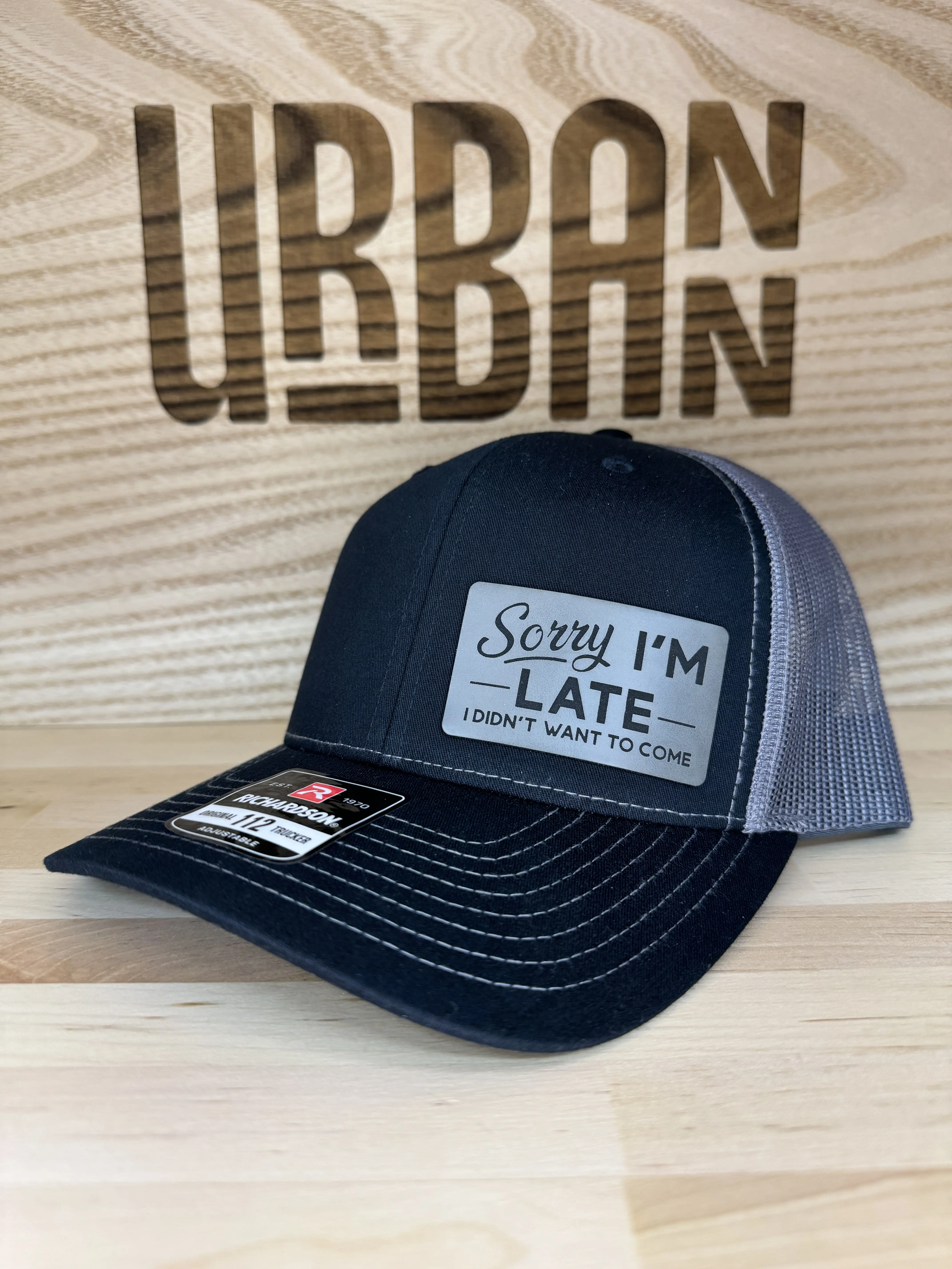 Sorry I'm Late Custom Hat - available in Richardson 112 trucker, FlexFit, Flat bill, ponytail, or knit beanie