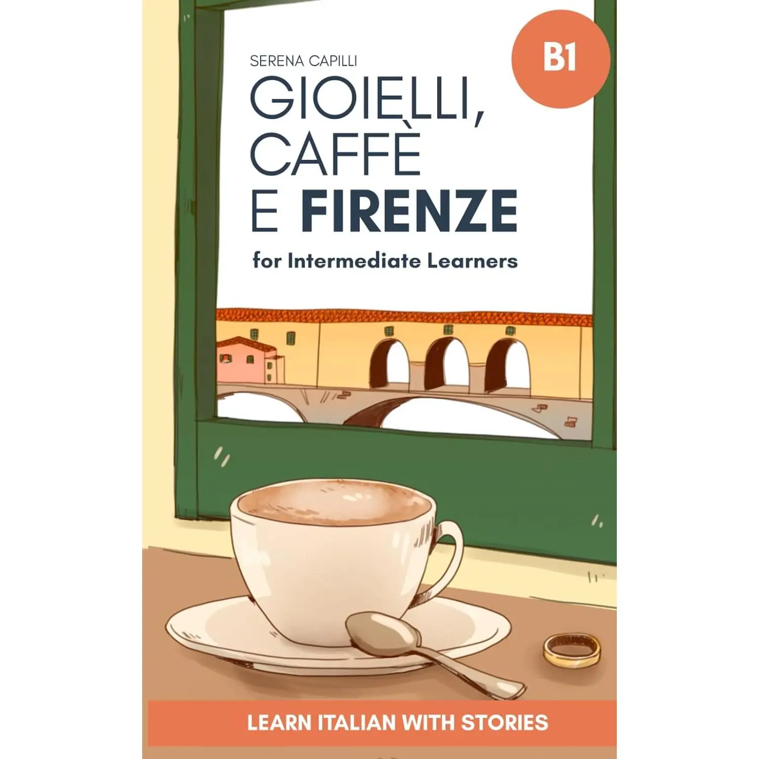 Gioielli, Caffè e Firenze: Learn Italian with Stories (Intermediate B1): Graded Italian Reader (Italian Edition)