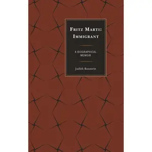 USED-Fritz Marti: Immigrant, A Biographical Memoir by Baumrin, Judith (Hardcover)