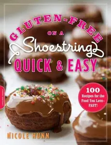 USED-Gluten-Free on a Shoestring, Quick and Easy: 100 Recipes for the Food You Love -- Fast! by Hunn, Nicole (Paperback)