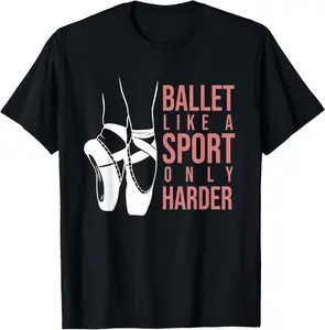 100% Cotton Ballet Like A Sport Only Harder En Pointe Ballerina Ballet T-Shirt