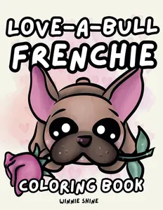 Love-A-Bull Frenchie Coloring Book: Cute and Simple Valentine’s Day, French Bulldog Designs for Kids and Adults (Winnie the Frenchie Coloring), Paperback