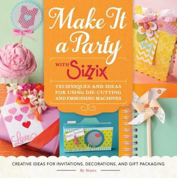 USED Book - Make It a Party with Sizzix: Techniques and Ideas for Using Die-Cutting and Embossing Machines - Creative Ideas for Invitations, Decorations, and G by Sizzix (Paperback) - english