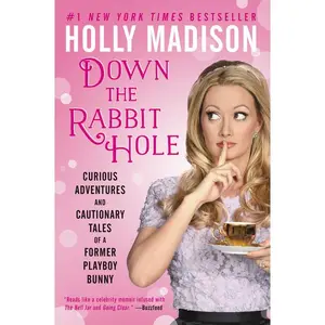 Down the Rabbit Hole: Curious Adventures and Cautionary Tales of a Former Playboy Bunny by Holly Madison [Paperback Book]