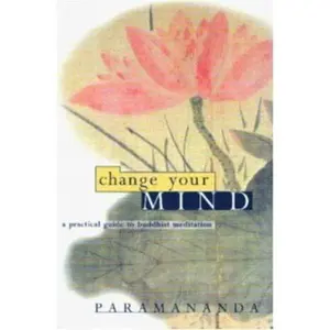 USED-Change Your Mind: A Practical Guide to Buddhist Meditation by Paramananda (Paperback)