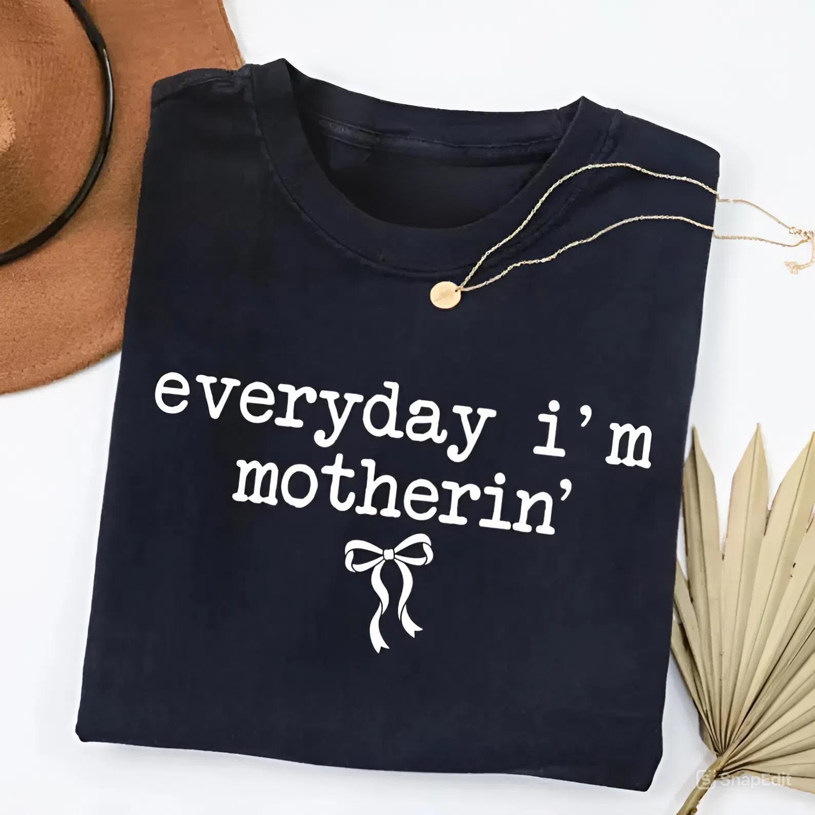 Everyday I’m Motherin Shirt, Funny Mom T-Shirt, Motherhood Shirt, Mom Life Shirt, Mother Gift Shirt, Trendy Mom Tee