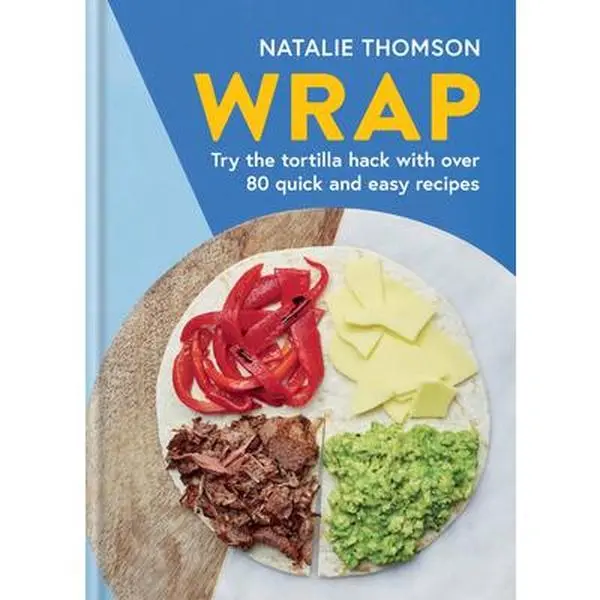 USED Book - Wrap: Try the Tortilla Hack with Over 80 Quick and Easy Recipes by Thomson, Natalie (Hardcover) - english
