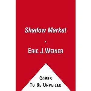 USED-The Shadow Market: How the Global Economy Is Controlled by Wealthy Nations and What Investors Need to Know to Prosper in It by Weiner, Eric J. (Paperback)