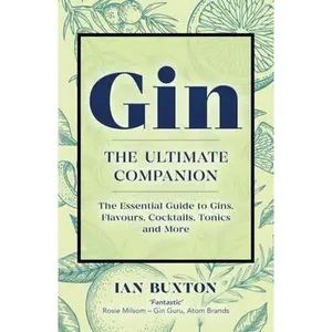 USED-Gin: The Ultimate Companion: The Essential Guide to Flavours, Brands, Cocktails, Tonics and More by Buxton, Ian (Mass Market Paperback)