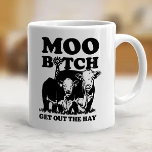 Moo B*tch Get Out The Hay Funny Cow Coffee Mug - scs15135