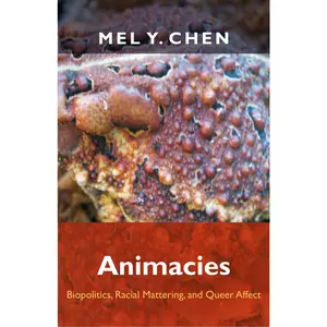 USED-Animacies: Biopolitics, Racial Mattering, and Queer Affect by Chen, Mel Y. (Hardcover)