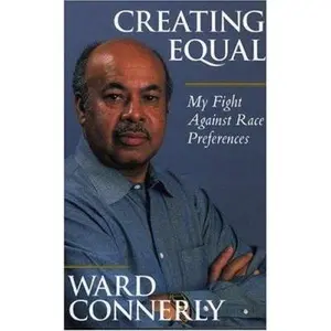 USED-Creating Equal: My Fight Against Race Preferences by Ward Connerly (Paperback)