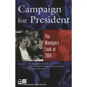 USED-Campaign for President: The Managers Look at 2004 (Campaigning American Style) by Harvard University (Paperback)