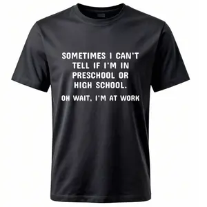 Mens Graphic T - Shirt with Humorous Quote - "Sometimes I Can't Tell If I'M In Preschool Or High School. Oh Wait, I'M At Work". Soft and Comfortable Fabric, Ideal for Casual Wear.