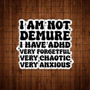 "I'm Not Prim, I Have ADHD, Forgetful, Messy, Anxious" Stickers - Adhesive, Vinyl Graphic Decal Stickers - Great For Laptops, Water Bottles, Mental Health Awareness Corners | Perfect For ADHD Advocates, Humor Enthusiasts, And Realists