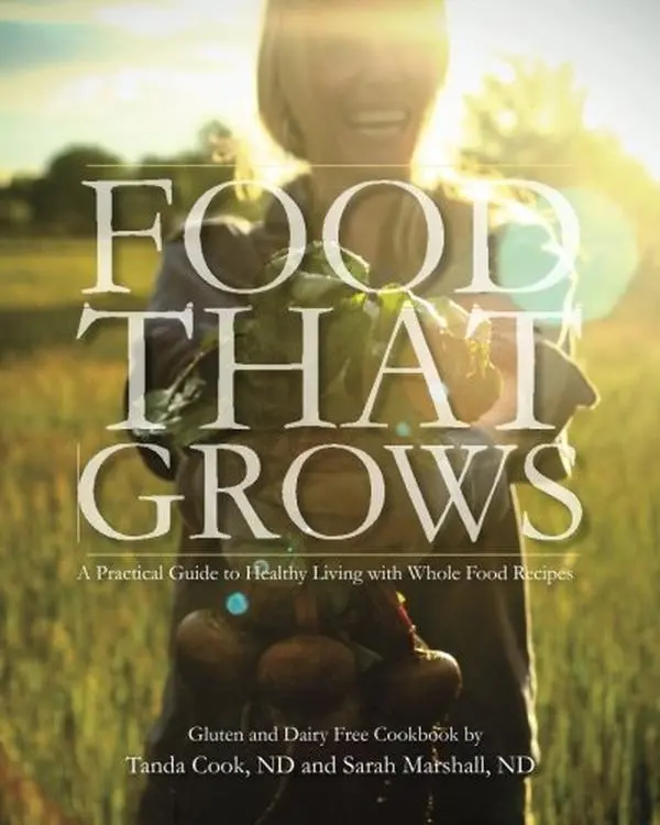 USED-Food That Grows: A Practical Guide To Healthy Living With Whole Food Recipes by Sarah Marshall ND (Paperback)
