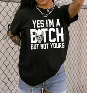 Yes I'm A B*tch But Not Yours T-shirt, Funny Attitude Graphic Shirt, Bold Statement T-Shirt, Modern Street Style Tee, Full Size.
