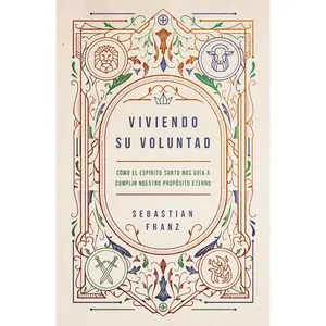 Viviendo Su voluntad: Cómo el Espíritu Santo nos guía a cumplir nuestro propósito eterno
