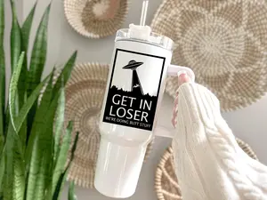Get In Loser - Alien Abduction - Funny Alien Tumbler-  Funny 40 oz Tumbler Bottle Coffee