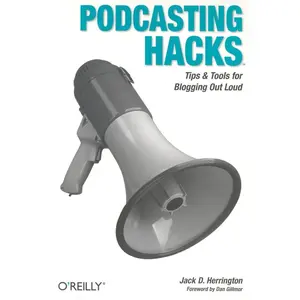 USED-Podcasting Hacks: Tips and Tools for Blogging Out Loud by Herrington, Jack D. (Paperback)