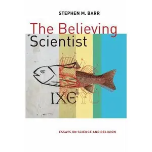 USED-The Believing Scientist: Essays on Science and Religion by Barr, Stephen (Paperback)