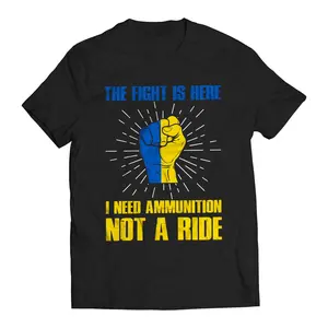 The Fight Is Here I Need Ammunition Not a Ride Volodymyr Zelenskyy Ukrainians Support T-Shirt Casual Comfort