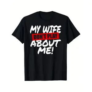 Humorous My Wife Doesn't Play About Me Husband Humor Graphic T Shirt Relaxed Fit Men'S Crew Neck Short Sleeve All Season