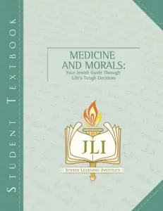 USED-Medicine and Morals: Your Jewish Guide Through Life's Tough Decisions by The Rohr Jewish Learning Institute (Paperback)