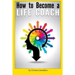 USED-How to Become a Life Coach: The Ultimate Guide to Becoming a Life Coach and Building a Successful Career in Life Coaching by Vivian Sandau (Paperback)
