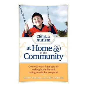 USED-The Child with Autism at Home and in the Community: Over 600 Must-Have Tips for Making Home Life and Outings Easier for Everyone! by Labosh, Kathy (Paperback)