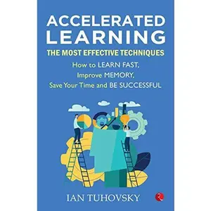 USED-Accelerated Learning: The Most Effective Techniques: How to Learn Fast, Improve Memory, Save Your Time and Be Successful by Ian Tuhovsky (Paperback)