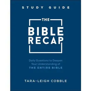 The Bible Recap Study Guide: Daily Questions to Deepen Your Understanding of the Entire Bible -- Tara-Leigh Cobble, Paperback