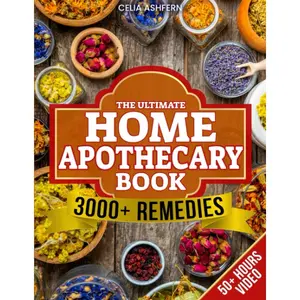 The Ultimate Home Apothecary Book: Herbal Remedies for Natural, Lasting Daily Well-Being Restoration and Balance (Health, Lifestyle & Hobbies Book)