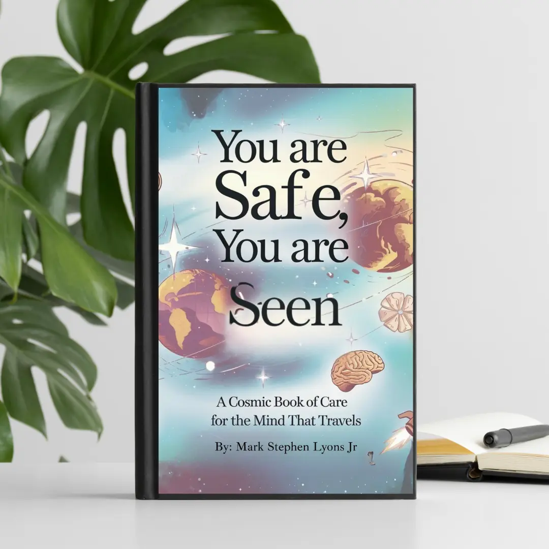 You Are Safe You Are Seen A Cosmic Book of Care for the Mind That Travels by Mark Stephen Lyons Jr