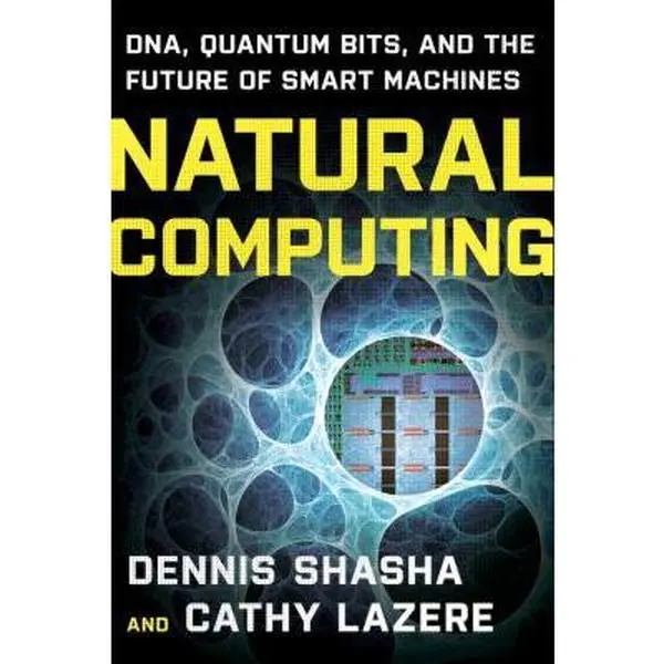 Used Book - Natural Computing: DNA, Quantum Bits, and the Future of Smart Machines by Dennis E. Shasha, English Paperback (Educational School & Office Supply for Computer Science, Finance, Engineering, Medicine Learning, Used Copy)