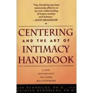 USED-CENTERING AND THE ART OF INTIMACY: A NEW PSYCHOLOGY OF CLOSE RELATIONSHIPS by Gay Hendricks (Paperback)