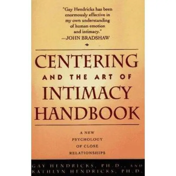 USED-CENTERING AND THE ART OF INTIMACY: A NEW PSYCHOLOGY OF CLOSE RELATIONSHIPS by Gay Hendricks (Paperback)