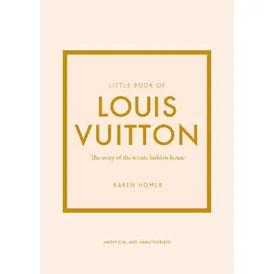 Little Book of Louis Vuitton: The Story of the Iconic Fashion House -- Karen Homer - Hardcover