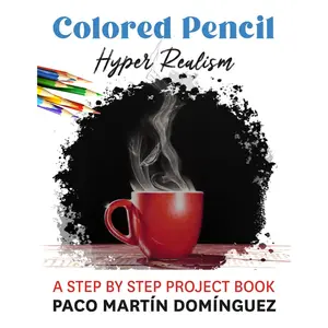Colored Pencil Hyper Realism: A Step by Step Project Book Paperback – July 18, 2025