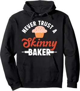 Bake Baking Baker Never Trust A Skinny Baker Pullover Hoodie