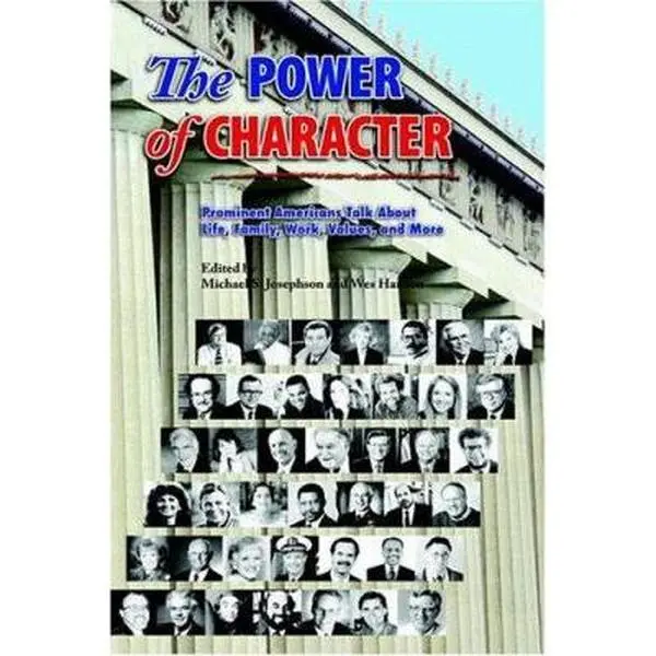 USED-The Power Of Character: Prominent Americans Talk About LIfe, Family, work, Values, and More by Josephson, Michael S. (Paperback)