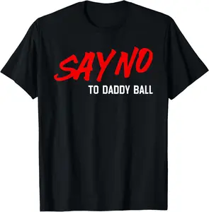 Say No To Daddy Ball Funny Saying T-Shirt