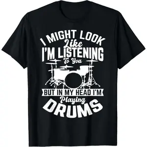 I Might Look Like I'm Listening to You Drum Drummer Men Boys T-Shirt Music Lover Gift for Drummers Casual Graphic Tees