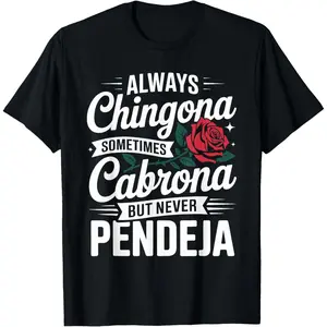 Always Chingona Sometimes Cabrona But Never Pendeja T-Shirt