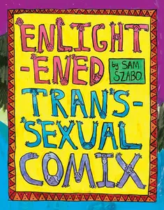 Enlightened Transsexual Comix -- Sam Szabo, Hardcover