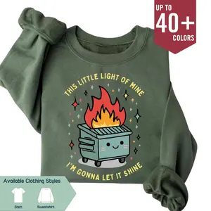 Dumper Fire Shirt - This Little Light of Mine, Inspirational Mental Health Sweatshirt, Womenswear Menswear, Gift for Women & Men, Unisex Tee, All size Top, Streetwear