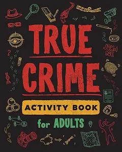 True Crime Activity Book for Adults 100+ Activities on Infamous Serial Killers Trivia Puzzles Coloring Pages Memes & More Engaging Content Interactive Fun Perfect Gift