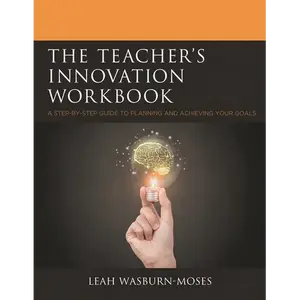 The Teacher's Innovation Workbook: A Step-By-Step Guide to Planning and Achieving Your Goals - Paperback